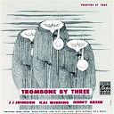 Bennie Green / Jay Jay Johnson / Kai Winding - Trombone by three