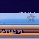 Plankeye - The one and only