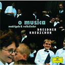 Claudio Monteverdi / Dresden Kreuzchor / Ernst Pepping / Felix Mendelssohn / Hugo Alfv&eacute;n / Hugo Distler / Johann Abraham Peter Schulz / Johannes Brahms / Philipp Friedrich Silcher / Roderich Kreile - O musica - madrigale & volkslieder