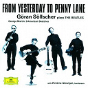 George Martin / Goran Sollscher / John Lennon / Leo Brouwer / Mats Rondin / Paul Mc Cartney / Per Arne Glorvigen / The Gothenburg Symphony Orchestra - G&ouml;ran s&ouml;llscher - from yesterday to penny lane