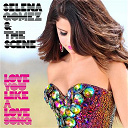 Selena Gomez / The Scene - Love you like a love song