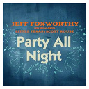Jeff Foxworthy - Party all night (with little texas and scott rouse)