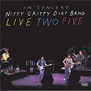 Nitty Gritty Dirt Band - Live Two Five
