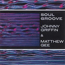 Johnny Griffin / Matthew Gee - Soul groove