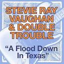 Double Trouble / Stevie Ray Vaughan - A flood down in texas