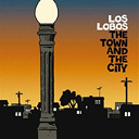 Los Lobos - The town and the city