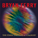 Bryan Ferry - The times they are a-changin'