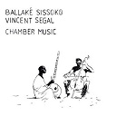 Ballak&eacute; Sissoko / Vincent Segal - Chamber music