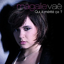 Magalie Va&eacute; - Qui a merite ca ?