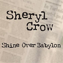 Sheryl Crow - Shine over babylon