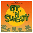 Cactus - 'ot 'n' sweaty