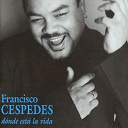 Francisco C&eacute;spedes - D&oacute;nde est&aacute; la vida