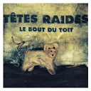 T&ecirc;tes Raides - Le bout du toit