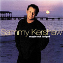 Sammy Kershaw - Maybe not tonight