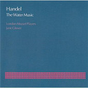 George Frederic Haendel / Jane Glover / London Mozart Players - Handel: the water music