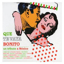 Aute / Belen Arjona / Bunbury / Carmen Paris Y Maria Dolores Pradera / Clara Montes / Elefantes / Fabula / Falete / Ivan Ferreiro / Jos&eacute; Merce / La Cabra Mec&aacute;nica / Los Delincuentes / Los Secretos / Mar&iacute;a Jim&eacute;nez / Miguel Bos&egrave; / Negri / Pasion Vega / Pereza / Que Te Vaya Bonito / Quique Gonzalez / Revolver / Rosana - Que te vaya bonito. un tributo a mexico