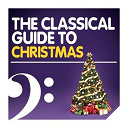 Alexander Lazarev / Chanticleer / Dresdener Kreuzchor / Edward Higginbottom / Experience / Il Giardino Armonico / Joel Cohen / Jos&eacute; Carreras / Kiri Te Kanawa / Louis Devos / Marie-Claire Alain / Sir John Eliot Gardiner / Sumi Jo / The Boston Camerata / Thomas Hampson / Ton Koopman / William Christie - The classical guide to christmas