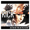 Kick - Jag tar dig "om jag vill ha dig"