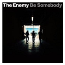 The Enemy - Be somebody