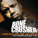 Bone Crusher - Forever grippin' the grain