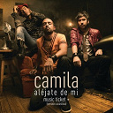 Camila - Al&eacute;jate de mi - music ticket+ exclusive