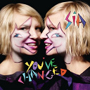 Sia - You've changed