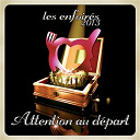 Les Enfoir&eacute;s - Attention au d&eacute;part