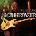 Lincoln Brewster - Let the praises ring - the best of lincoln brewster