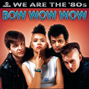 Bow Wow Wow - We are the '80s