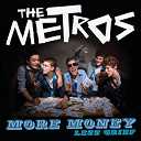 The Metros - More money less grief