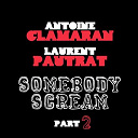 Antoine Clamaran / Laurent Pautrat - Somebody scream (part 2)