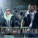 Kaysha - Sushiraw anthem (feat. loony johnson)