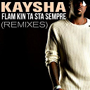 Kaysha - Flam kin ta sta sempre (remixes)