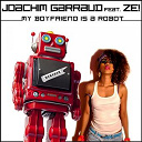 Joachim Garraud - My boyfriend is a robot (feat. ze!)