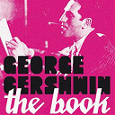 Artie Shaw / Blossom Dearie / Bud Powell / Chet Baker / Chick Webb / Django Reinhardt / Ella Fitzgerald / Glenn Miller / James Moody / Miles Davis / St&eacute;phane Grappelli / Teddy Wilson / The Andrews Sisters / The Ink Spots / Zoot Sims - George gershwin: the book