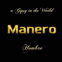 Manero - Hombre (a gipsy in the world)