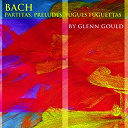 Glenn Gould - Bach: partitas, preludes, fugues, fughettas