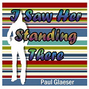 Paul Glaeser - I saw her standing there