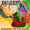 Jo&atilde;o Gilberto - Saudade f&ecirc;z um samba (35 tracks - digitally remastered)