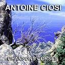 Antoine Ciosi - Chansons corses (le couvent de belgodere)