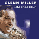Glenn Miller - Take the a train