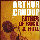 Arthur "Big Boy" Crudup - Father of rock & roll