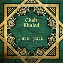 Cheb Khaled - Jate jate