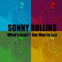 Sonny Rollins - What's new? / our man in jazz