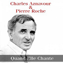 Charles Aznavour - Charles aznavour & pierre roche: quand elle chante