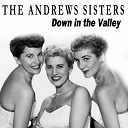 The Andrews Sisters - Down in the valley