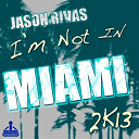 Jason Rivas - I'm not in miami 2k13