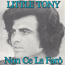 Little Tony - Non ce la far&ograve; (da "5 marines per 100 ragazze")