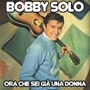 Bobby Solo - Ora che sei gi&agrave; una donna