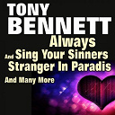 Tony Bennett - Always and sing your sinners and stranger in paradise and many more (original artist original songs)